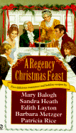 A Regency Christmas Feast: Five Stories - Balogh, Mary, and Metzger, Barbara, and Heath, Sandra