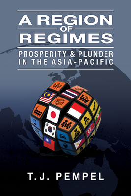 A Region of Regimes: Prosperity and Plunder in the Asia-Pacific - Pempel, T J