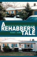 A Rehabber's Tale: The Reality of Fixing and Flipping Real Estate - Warren, Richard J