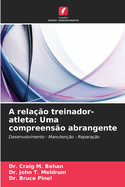 A rela??o treinador-atleta: Uma compreens?o abrangente