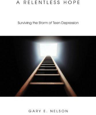 A Relentless Hope: Surviving the Storm of Teen Depression - Nelson, Gary E