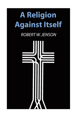 A Religion against Itself - Jenson, Robert W