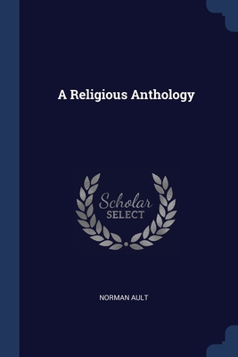 A Religious Anthology - Ault, Norman