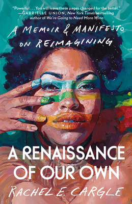 A Renaissance of Our Own: A Memoir & Manifesto on Reimagining - Cargle, Rachel E
