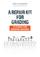 A Repair Kit for Grading: 15 Fixes for Broken Grades: 15 Fixes for Broken Grades
