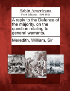 A Reply to the Defence of the Majority, on the Question Relating to General Warrants.