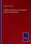 A Report of the Decision of the Supreme Court of the United States