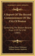 A Report of the Record Commissioners of the City of Boston: Containing the Boston Marriages from 1700 to 1751 (1898)