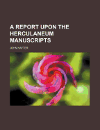 A Report Upon the Herculaneum Manuscripts