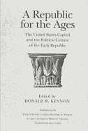 A Republic for the Ages: The United States Capitol and the Political Culture of the Early Republic