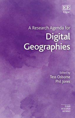 A Research Agenda for Digital Geographies - Osborne, Tess (Editor), and Jones, Phil (Editor)