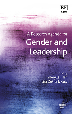 A Research Agenda for Gender and Leadership - Tan, Sherylle J (Editor), and Defrank-Cole, Lisa (Editor)