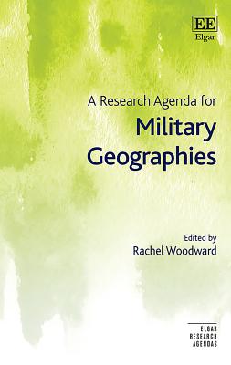 A Research Agenda for Military Geographies - Woodward, Rachel (Editor)