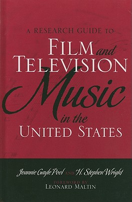 A Research Guide to Film and Television Music in the United States - Pool, Jeannie Gayle, and Wright, H. Stephen, and Maltin, Leonard (Foreword by)