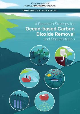 A Research Strategy for Ocean-Based Carbon Dioxide Removal and Sequestration - National Academies of Sciences Engineering and Medicine, and Division on Earth and Life Studies, and Ocean Studies Board