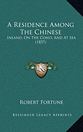 A Residence Among the Chinese: Inland, on the Coast, and at Sea (1857)