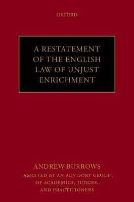 A Restatement of the English Law of Unjust Enrichment - Burrows FBA, QC (hon), Andrew