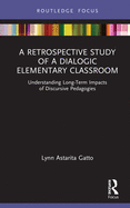 A Retrospective Study of a Dialogic Elementary Classroom: Understanding Long-Term Impacts of Discursive Pedagogies
