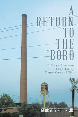 A Return to the 'Boro: Life in a Southern Town during Depression and War - Suggs, George G, Jr.