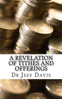 A Revelation of Tithes and Offerings: Finding Financial Freedom as We Give - Davis, Jeff