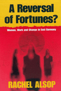 A Reversal of Fortunes?: Women, Work, and Change in East Germany