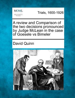 A Review and Comparison of the Two Decisions Pronounced by Judge McLean in the Case of Goesele Vs Bimeler - Quinn, David