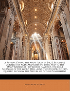 A Review, Giving the Main Ideas in Dr. E. Beecher's Conflict of Ages: And Reply to Them and to His Many Reviewers; To Which Is Added, the Bible Meaning of the Word Hell. Also, Two Hundred Texts Quoted to Show the Nature of Future Punishment