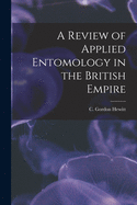 A Review of Applied Entomology in the British Empire [microform]