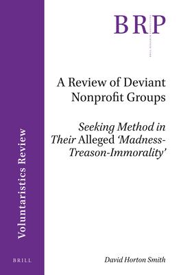 A Review of Deviant Nonprofit Groups: Seeking Method in Their Alleged 'Madness-Treason-Immorality' - Smith, David Horton