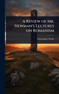 A Review of Mr. Newman's Lectures on Romanism