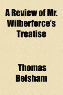 A Review of Mr. Wilberforce's Treatise: Entitled a Practical View of the Prevailing Religious System of Professed Christians, Etc. in Letters to a Lady