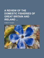 A Review of the Domestic Fisheries of Great Britain and Ireland