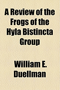 A Review of the Frogs of the Hyla Bistincta Group