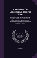 A Review of the Landscape, a Didactic Poem: Also of an Essay On the Picturesque: Together With Practical Remarks On Rural Ornament. by the Author of "Planting and Ornamental Gardening; a Practical Treatise."