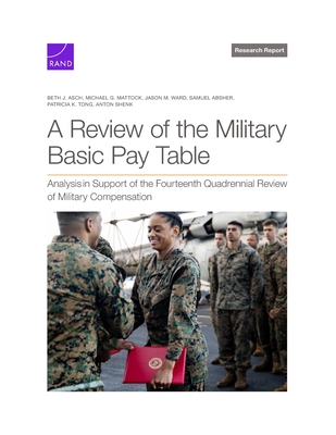 A Review of the Military Basic Pay Table - Asch, Beth J, and Mattock, Michael G, and Ward, Jason M