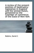 A Review of the Present Position of Bankruptcy Legislation in England and the United States