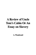 A Review of Uncle Tom's Cabin or an Essay on Slavery