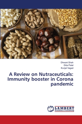 A Review on Nutraceuticals: Immunity booster in Corona pandemic - Shah, Dhwani, and Patel, Ekta, and Vegad, Kunjal