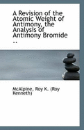 A Revision of the Atomic Weight of Antimony, the Analysis of Antimony Bromide