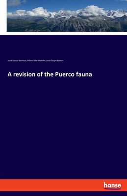 A revision of the Puerco fauna - Wortman, Jacob Lawson, and Matthew, William Diller, and Baldwin, David Dwight