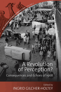 A Revolution of Perception?: Consequences and Echoes of 1968