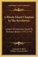 A Rhode Island Chaplain In The Revolution: Letters Of Ebenezer David To Nicholas Brown 1775-1778