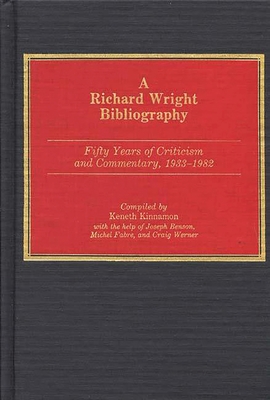 A Richard Wright Bibliography: Fifty Years of Criticism and Commentary, 1933-1982 - Kinnamon, Keneth, and Benson, Joseph, and Fabre, Michel