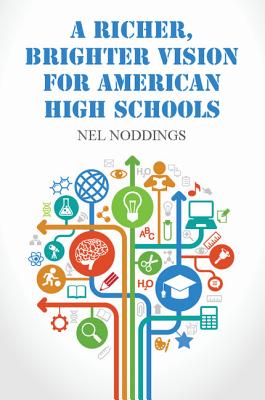 A Richer, Brighter Vision for American High Schools - Noddings, Nel