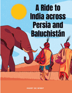 A Ride to India across Persia and Baluchistn