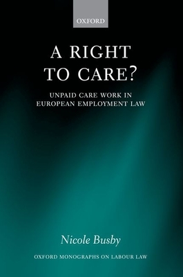 A Right to Care?: Unpaid Work in European Employment Law - Busby, Nicole