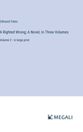 A Righted Wrong; A Novel, In Three Volumes: Volume 2 - in large print