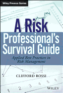 A Risk Professionals Survival Guide: Applied Best Practices in Risk Management