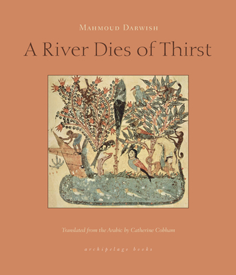 A River Dies of Thirst - Darwish, Mahmoud, and Cobham, Catherine (Translated by)