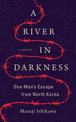 A River in Darkness: One Man's Escape from North Korea - Ishikawa, Masaji, and Nishii, Brian (Read by), and Kobayashi, Risa (Translated by)